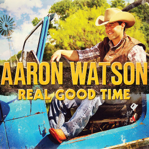 Aaron-Watson-Real-Good-Time